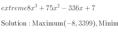 The extreme 8x^3+75x^2-336x+7 is Maximum(-8,3399),Minimum(7/4 ,-4935/16)